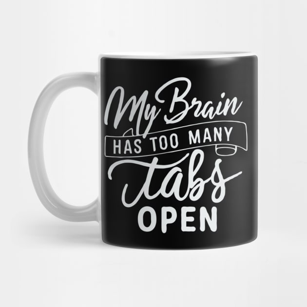 My Brain Has Too Many Tabs Open. Funny by Chrislkf